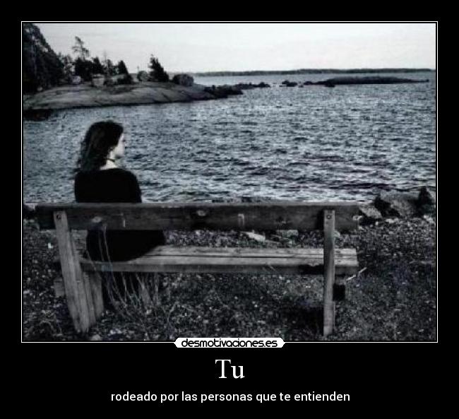 Tu - rodeado por las personas que te entienden
