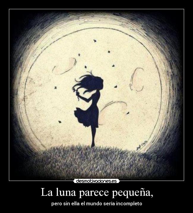 carteles luna parece pequena pero sin ella mundo seria incompleto desmotivaciones