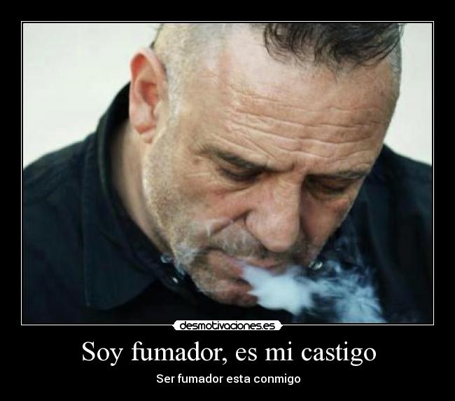 Soy fumador, es mi castigo - Ser fumador esta conmigo