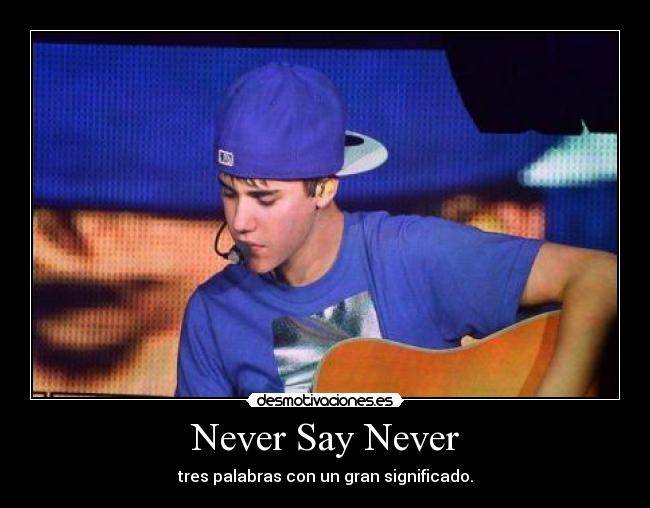 Never Say Never - tres palabras con un gran significado.