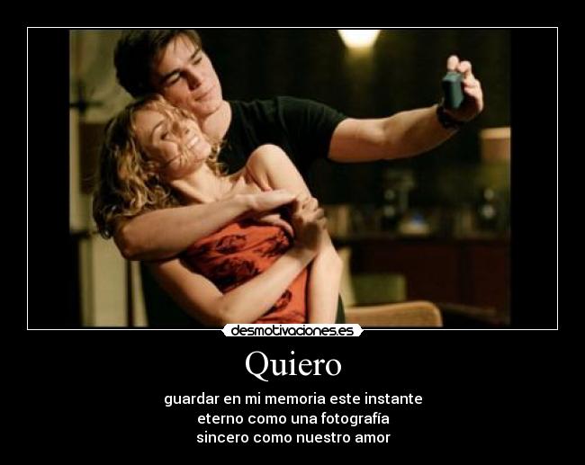 Quiero - guardar en mi memoria este instante
eterno como una fotografía
sincero como nuestro amor