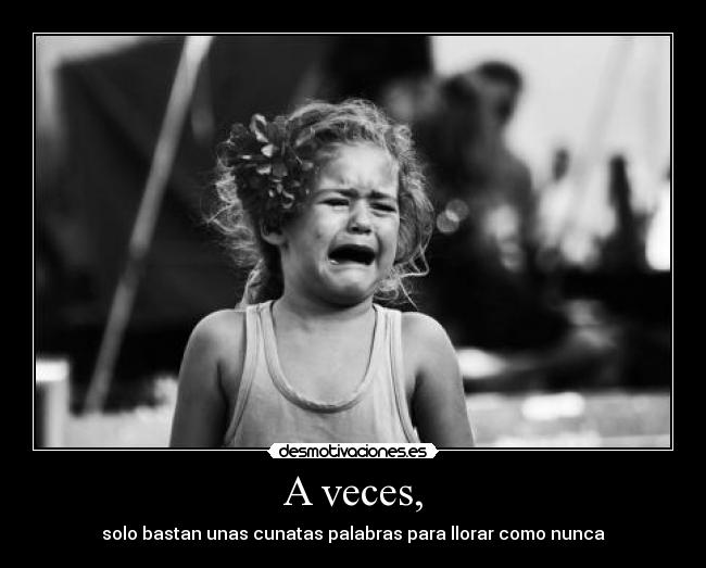 A veces, -