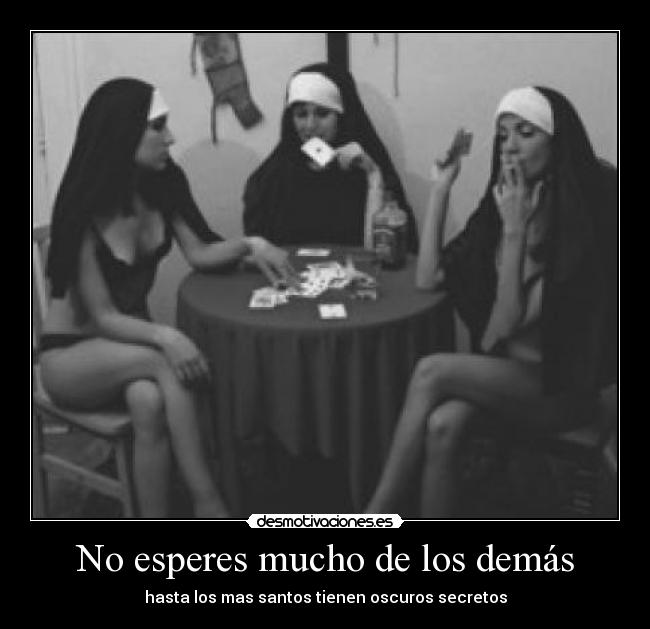 No esperes mucho de los demás - hasta los mas santos tienen oscuros secretos