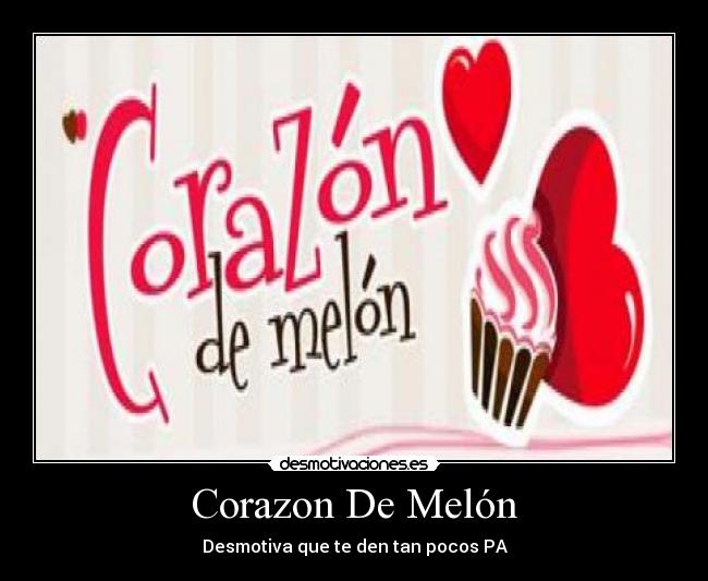 Corazon De Melón - Desmotiva que te den tan pocos PA