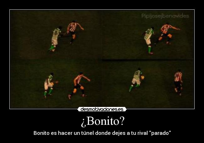 ¿Bonito? - Bonito es hacer un túnel donde dejes a tu rival parado