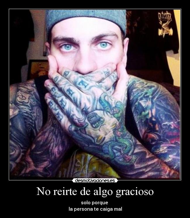 No reirte de algo gracioso -