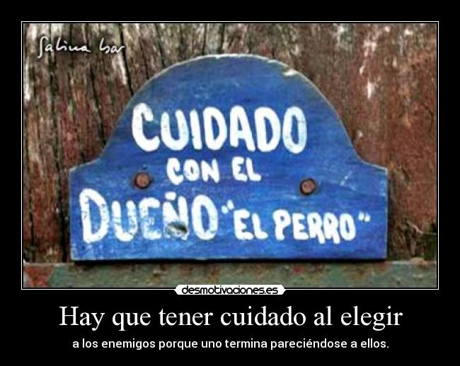 Hay que tener cuidado al elegir -