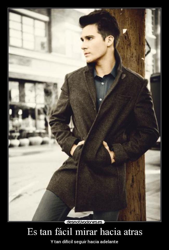 carteles btr big time rush james maslow tan facil mirar hacia atras tan dificil seguir hacia adelante desmotivaciones