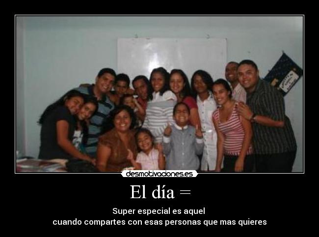 El día = - 