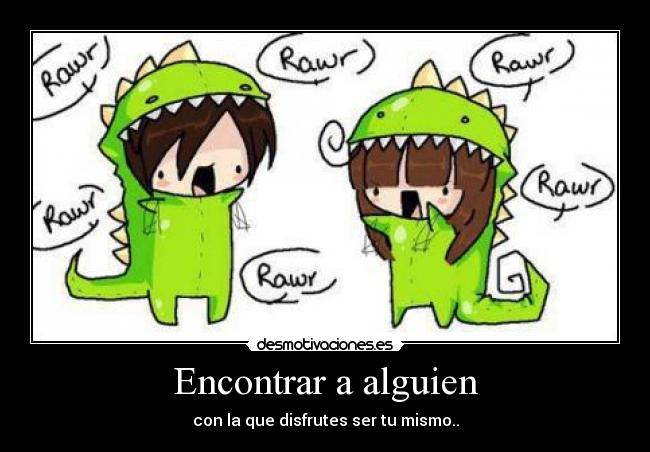 Encontrar a alguien - con la que disfrutes ser tu mismo..