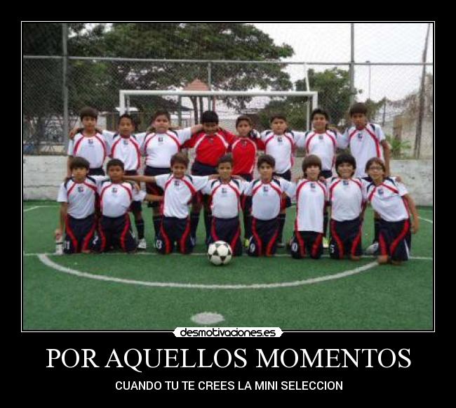 POR AQUELLOS MOMENTOS - CUANDO TU TE CREES LA MINI SELECCION