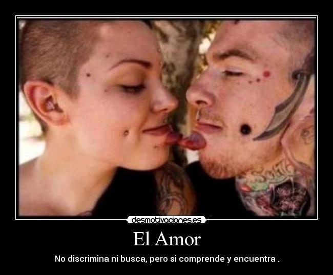 El Amor - No discrimina ni busca, pero si comprende y encuentra .