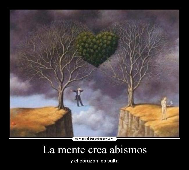 La mente crea abismos - y el corazón los salta