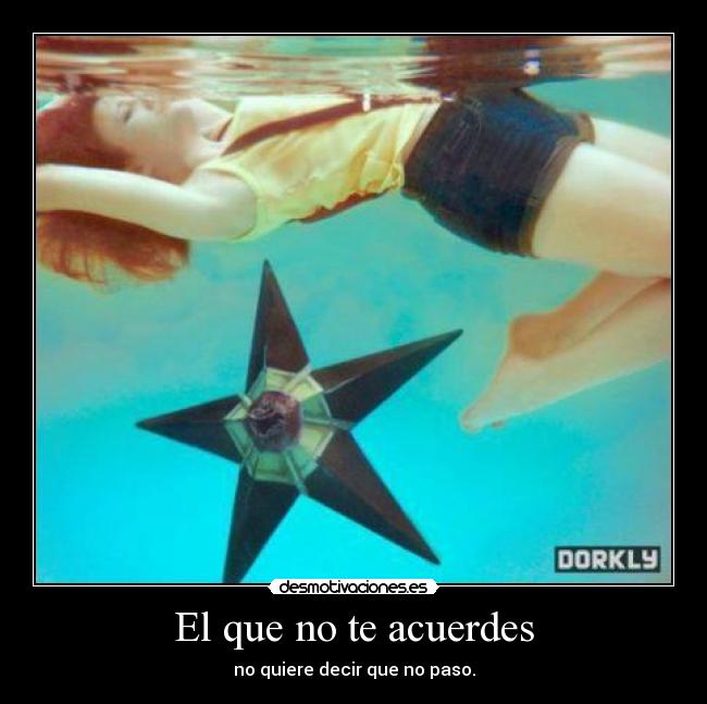 El que no te acuerdes -