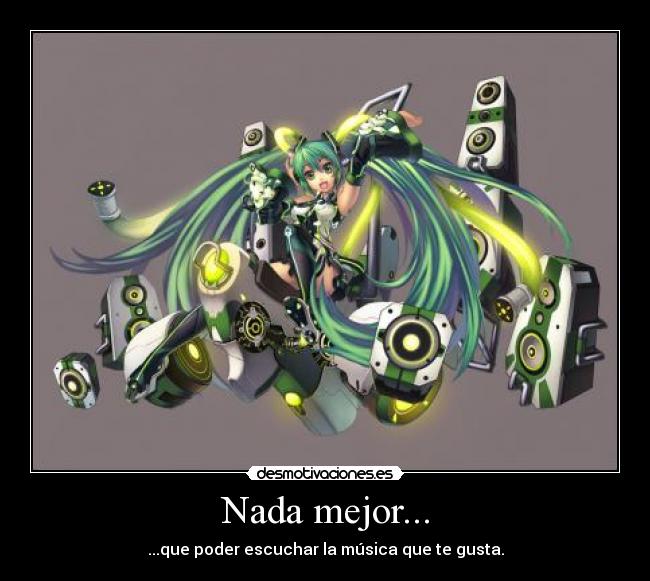 Nada mejor... - ...que poder escuchar la música que te gusta.
