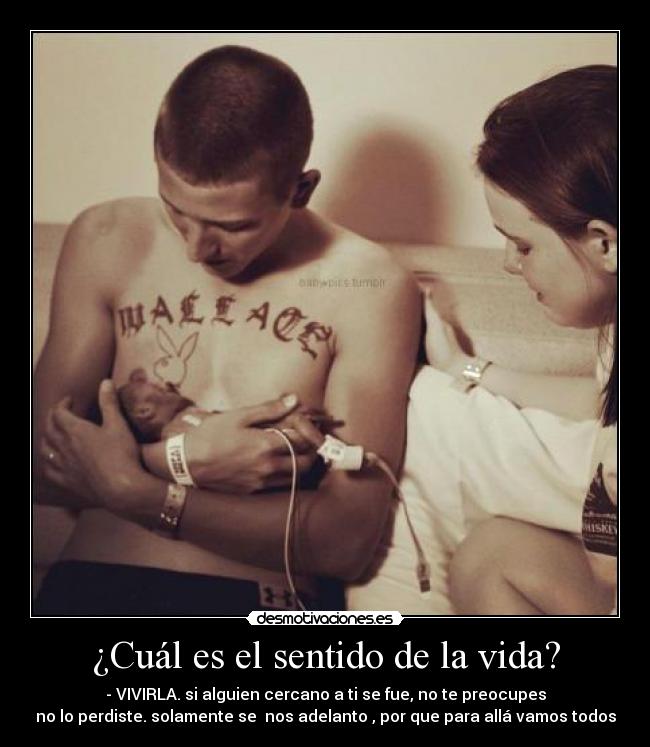 ¿Cuál es el sentido de la vida? - - VIVIRLA. si alguien cercano a ti se fue, no te preocupes
no lo perdiste. solamente se  nos adelanto , por que para allá vamos todos