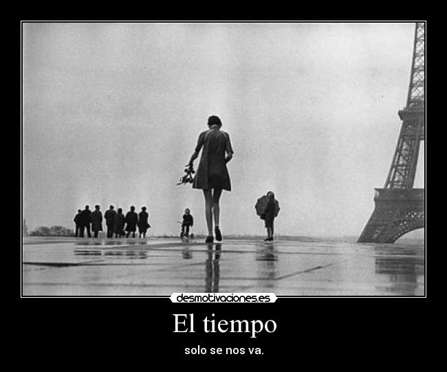 El tiempo - solo se nos va.