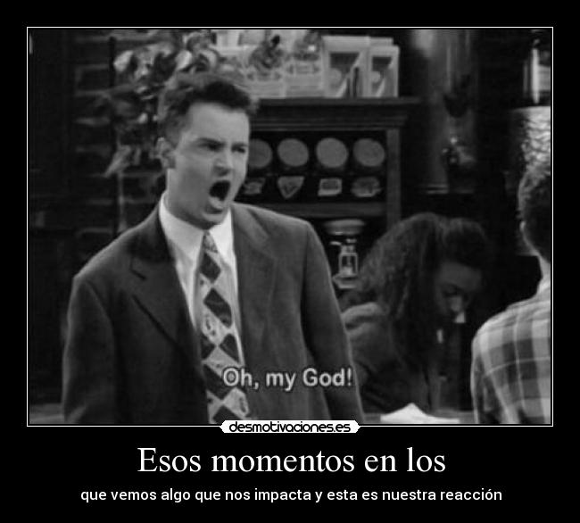 Esos momentos en los -