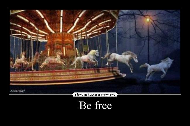 Be free -