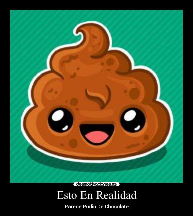 Esto En Realidad - Parece Pudin De Chocolate