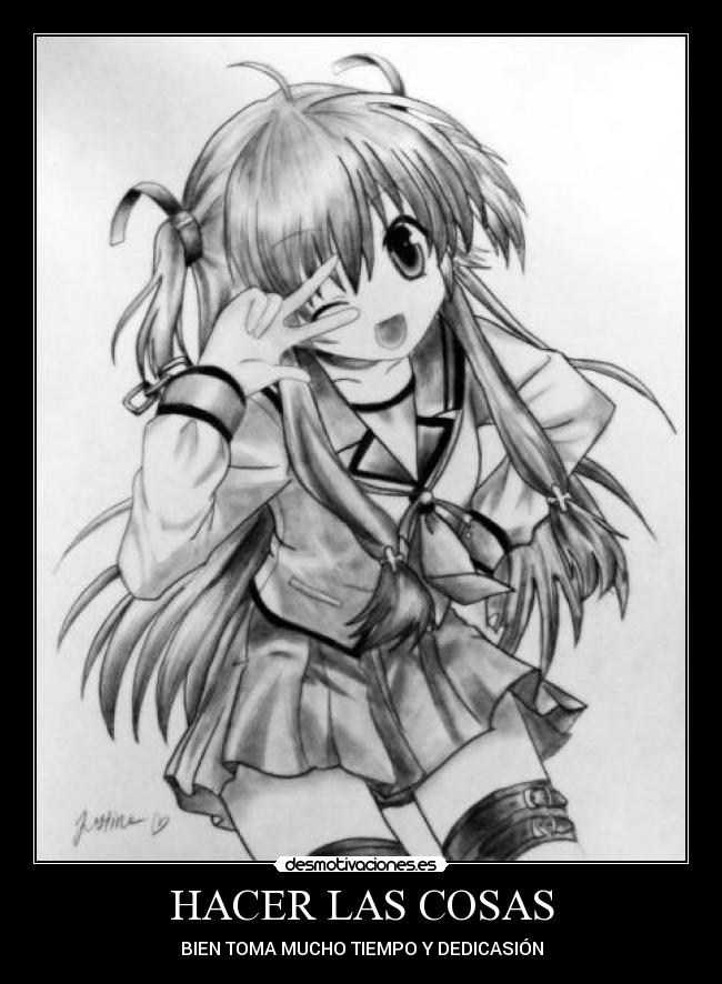 HACER LAS COSAS - BIEN TOMA MUCHO TIEMPO Y DEDICASIÓN