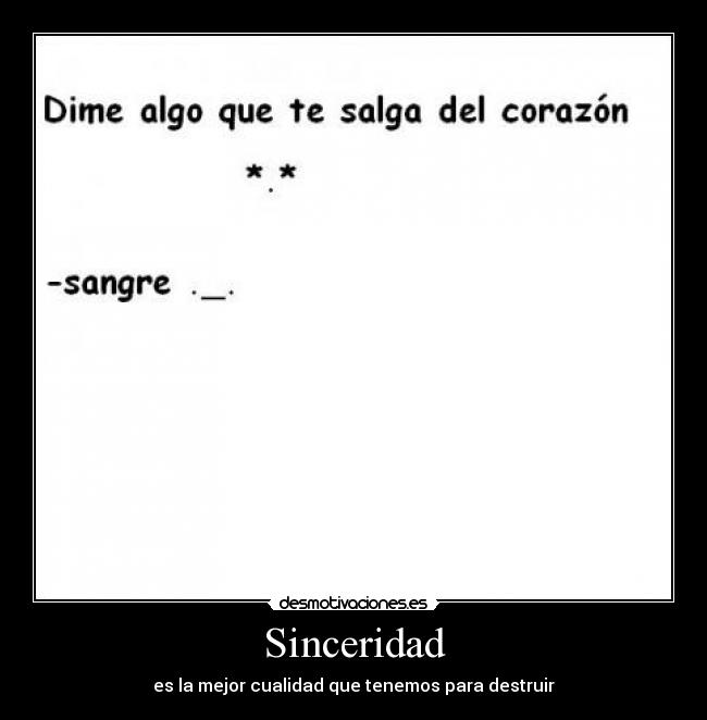 Sinceridad - es la mejor cualidad que tenemos para destruir