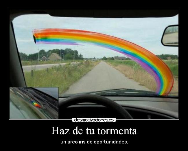 Haz de tu tormenta - un arco iris de oportunidades.