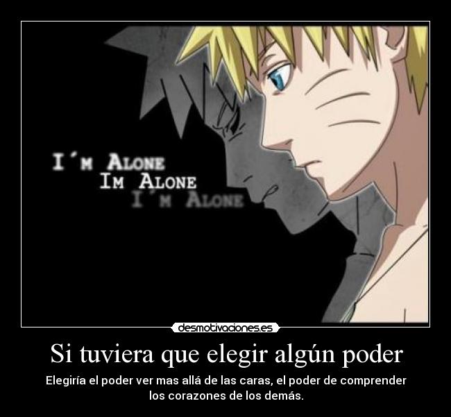 Si tuviera que elegir algún poder - Elegiría el poder ver mas allá de las caras, el poder de comprender
los corazones de los demás.