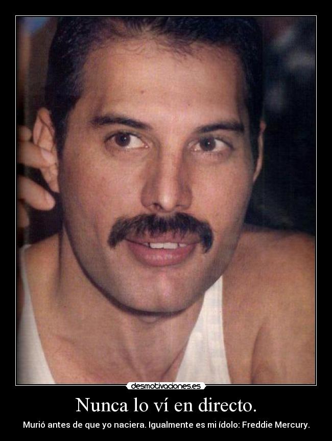 Nunca lo ví en directo. - 