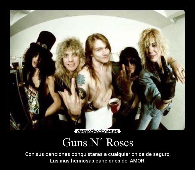 Guns N´ Roses - Con sus canciones conquistaras a cualquier chica de seguro,
Las mas hermosas canciones de  AMOR.