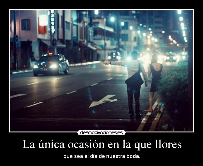 La única ocasión en la que llores - 