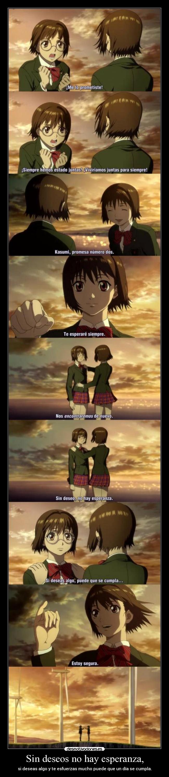 Sin deseos no hay esperanza, - si deseas algo y te esfuerzas mucho puede que un día se cumpla.