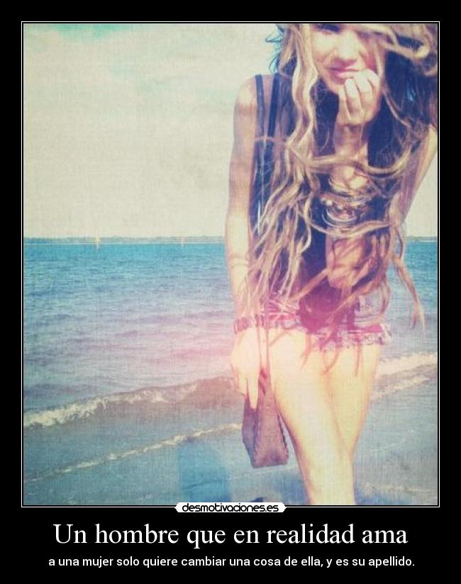 Un hombre que en realidad ama - a una mujer solo quiere cambiar una cosa de ella, y es su apellido.
