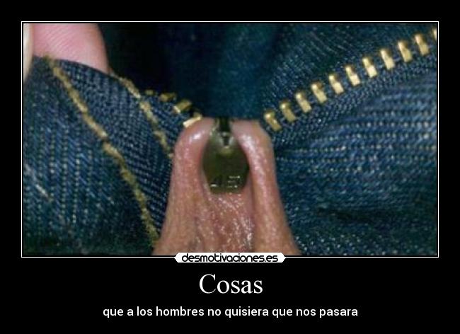 Cosas - que a los hombres no quisiera que nos pasara