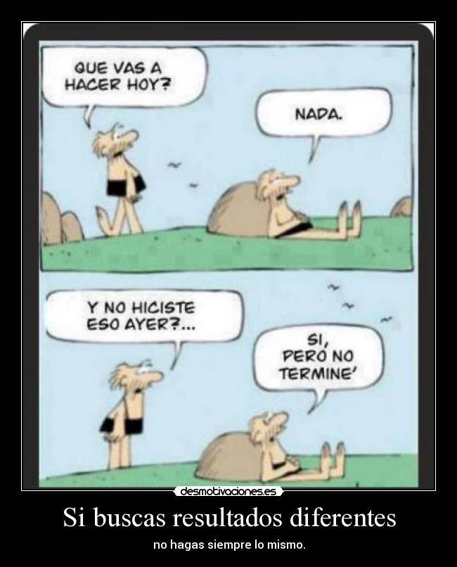 Si buscas resultados diferentes - 