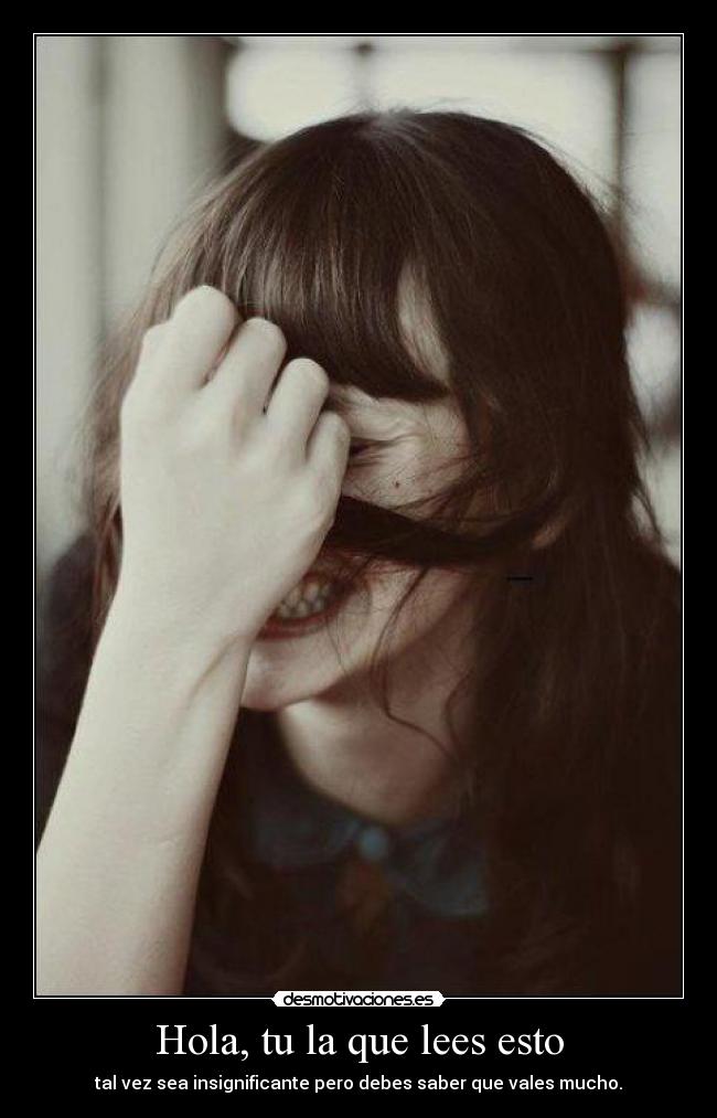 Hola, tu la que lees esto -