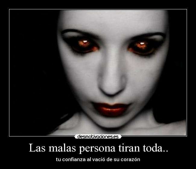 Las malas persona tiran toda.. - 