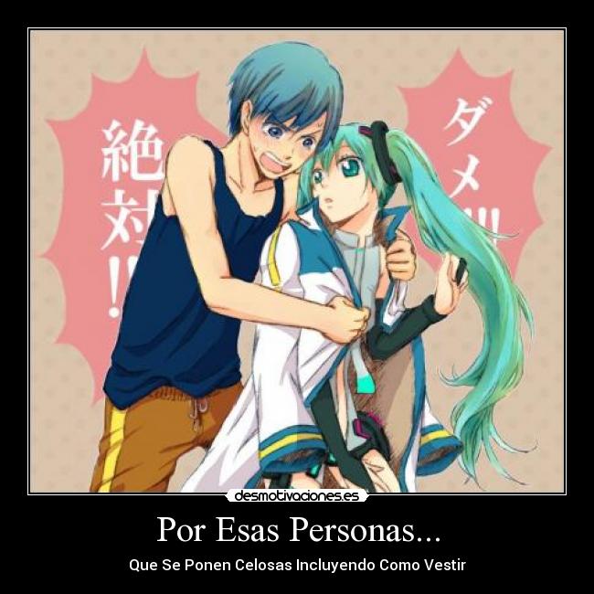 Por Esas Personas... - Que Se Ponen Celosas Incluyendo Como Vestir