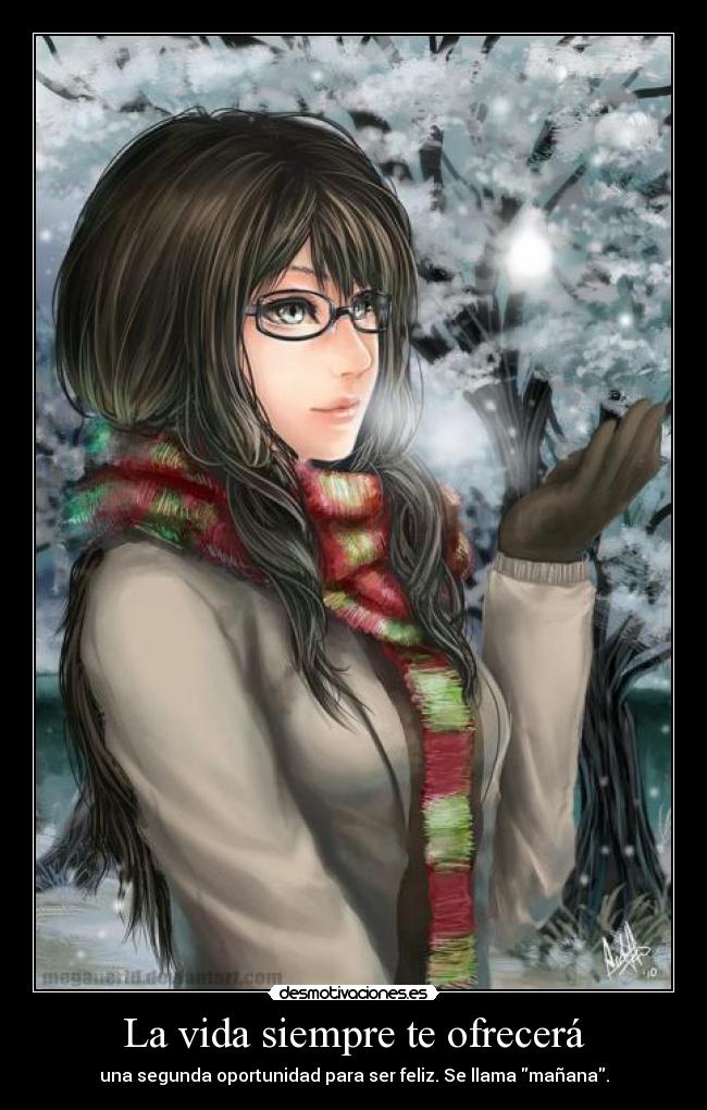 La vida siempre te ofrecerá - una segunda oportunidad para ser feliz. Se llama mañana.