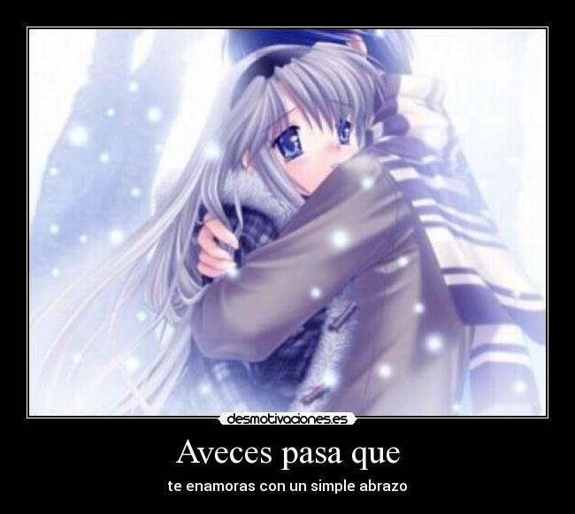 Aveces pasa que - te enamoras con un simple abrazo