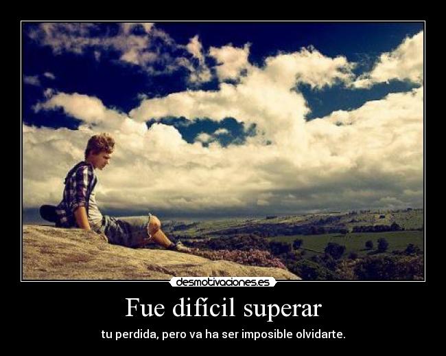 Fue difícil superar -