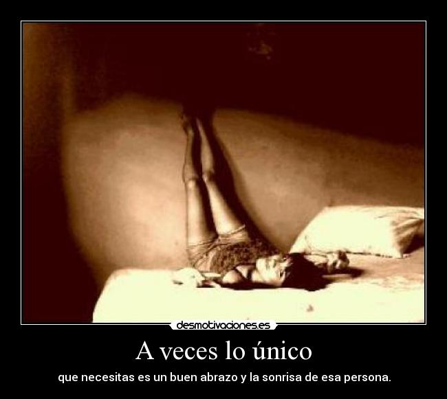 A veces lo único - que necesitas es un buen abrazo y la sonrisa de esa persona.
