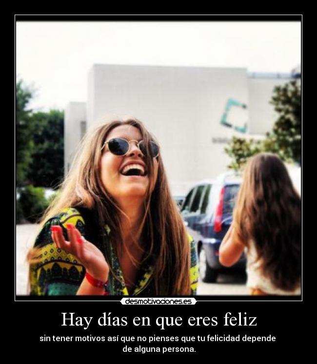 Hay días en que eres feliz -