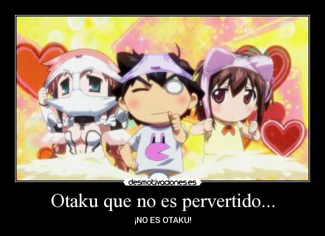 Otaku que no es pervertido... - ¡NO ES OTAKU!