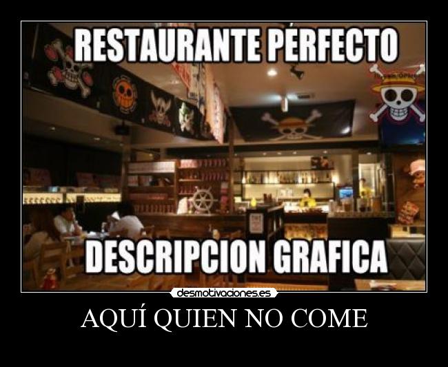 AQUÍ QUIEN NO COME -