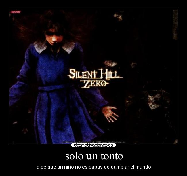 solo un tonto - dice que un niño no es capas de cambiar el mundo