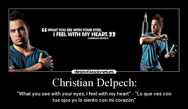 Christian Delpech: - What you see with your eyes, I feel with my heart - Lo que ves con
tus ojos yo lo siento con mi corazón