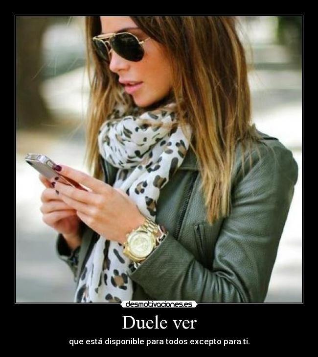 Duele ver - que está disponible para todos excepto para ti.