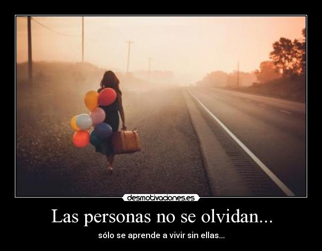 Las personas no se olvidan... Desmotivaciones Las personas no se olvidan... Desmotivaciones