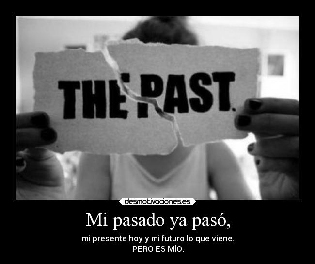 Mi pasado ya pasó, -